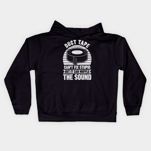 Duct Tape Can't Fix Stupid But Can Muffle The Sound Kids Hoodie by SilverTee